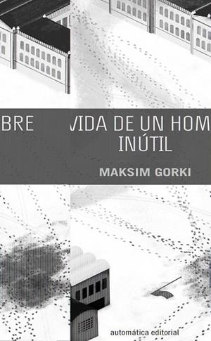 LA VIDA DE UN HOMBRE INÚTIL | 9788415509202 | GORKI, MAKSIM | Llibreria L'Odissea - Libreria Online de Vilafranca del Penedès - Comprar libros