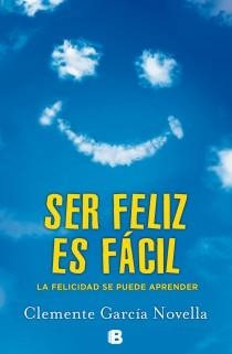 SER FÉLIZ ES FÁCIL | 9788466654234 | GARCIA NOVELLA, CLEMENTE | Llibreria L'Odissea - Libreria Online de Vilafranca del Penedès - Comprar libros
