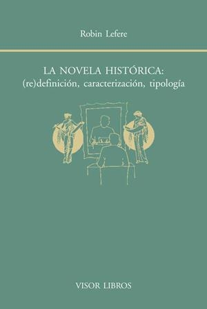 LA NOVELA HISTÓRICA ( RE ) DEFINICIÓN CARACTERIZACIÓN TIPOLOGÍA | 9788498951493 | LEFERE, ROBIN | Llibreria Online de Vilafranca del Penedès | Comprar llibres en català