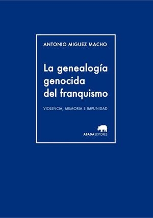 LA GENEALOGÍA GENOCIDA DEL FRANQUISMO | 9788415289944 | MIGUEZ MACHO, ANTONIO | Llibreria Online de Vilafranca del Penedès | Comprar llibres en català