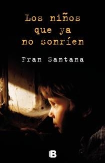 LOS NIÑOS QUE YA NO SONRÍEN | 9788466654135 | SANTANA, FRAN | Llibreria L'Odissea - Libreria Online de Vilafranca del Penedès - Comprar libros