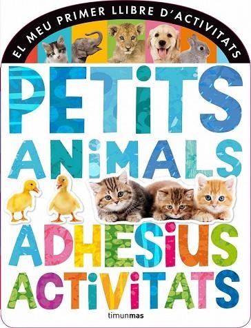 PETITS ANIMALS ADHESIUS I ACTIVITATS | 9788490572320 | AAVV | Llibreria Online de Vilafranca del Penedès | Comprar llibres en català