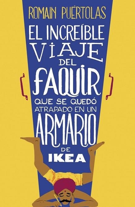 EL INCREÍBLE VIAJE DEL FAQUIR QUE SE QUEDÓ ATRAPADO EN UN ARMARIO DE IKEA | 9788425351969 | PUERTOLAS, ROMAIN | Llibreria L'Odissea - Libreria Online de Vilafranca del Penedès - Comprar libros