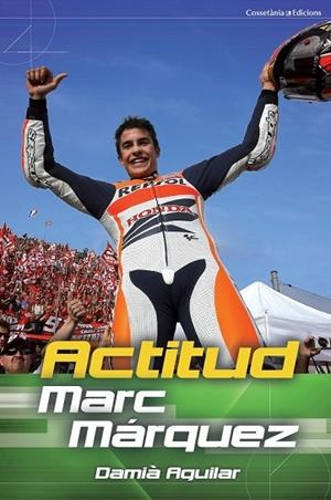 ACTITUD MARC MÁRQUEZ | 9788490342251 | AGUILAR, DAMIÀ | Llibreria Online de Vilafranca del Penedès | Comprar llibres en català