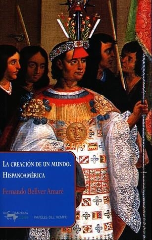 LA CREACIÓN DE UN MUNDO. HISPANOAMÉRICA | 9788477742630 | BELLVER AMARÉ, FERNANDO | Llibreria L'Odissea - Libreria Online de Vilafranca del Penedès - Comprar libros