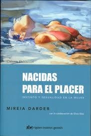 NACIDAS PARA EL PLACER INSTINTO Y SEXUALIDAD EN LA MUJER | 9788493917296 | DARDER, MIREIA | Llibreria L'Odissea - Libreria Online de Vilafranca del Penedès - Comprar libros