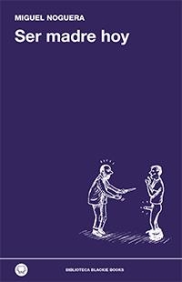 SER MADRE HOY | 9788494224744 | NOGUERA, MIGUEL | Llibreria L'Odissea - Libreria Online de Vilafranca del Penedès - Comprar libros
