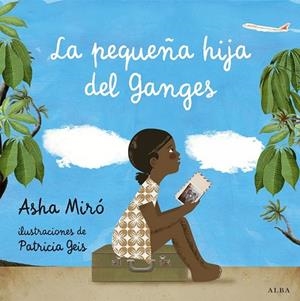 LA PEQUEÑA HIJA DEL GANGES | 9788484289692 | MIRÓ, ASHA | Llibreria L'Odissea - Libreria Online de Vilafranca del Penedès - Comprar libros