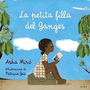 LA PETITA FILLA DEL GANGES | 9788484289753 | MIRÓ, ASHA | Llibreria L'Odissea - Libreria Online de Vilafranca del Penedès - Comprar libros