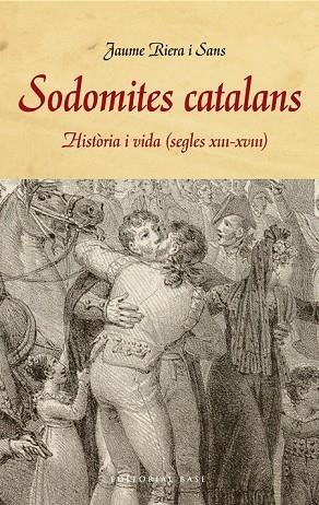 SODOMITES CATALANS. HISTÒRIA I VIDA (S. XIII-XVIII) | 9788415711858 | RIERA I SANS, JAUME | Llibreria L'Odissea - Libreria Online de Vilafranca del Penedès - Comprar libros