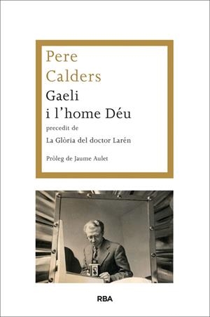 GAELI I L'HOME DÉU PRECEDIT DE LA GLÒRIA DEL DOCTOR LARÉN | 9788482646787 | CALDERS, PERE | Llibreria L'Odissea - Libreria Online de Vilafranca del Penedès - Comprar libros