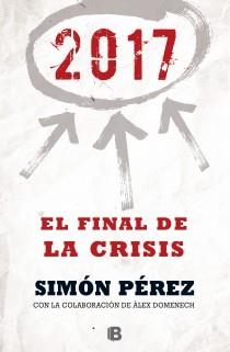 2017 EL FINAL DE LA CRISIS | 9788466655071 | PÉREZ, SIMÓN / DOMENECH, ALEX | Llibreria L'Odissea - Libreria Online de Vilafranca del Penedès - Comprar libros