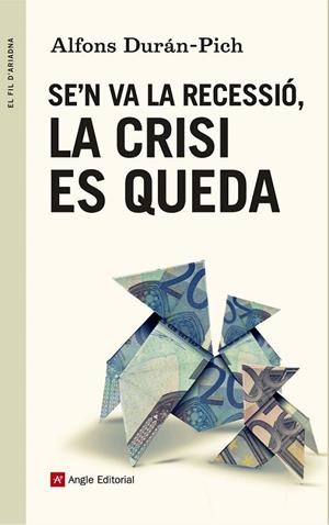 SE'N VA LA RECESSIÓ LA CRISI ES QUEDA | 9788415695707 | DURÁN-PICH, ALFONS | Llibreria Online de Vilafranca del Penedès | Comprar llibres en català