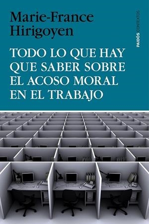 TODO LO QUE HAY QUE SABER SOBRE EL ACOSO MORAL EN EL TRABAJO | 9788449330155 | HIRIGOYEN, MARIE FRANCE | Llibreria Online de Vilafranca del Penedès | Comprar llibres en català