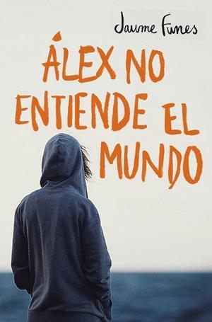 ÁLEX NO ENTIENDE EL MUNDO | 9788490430880 | FUNES, JAUME | Llibreria Online de Vilafranca del Penedès | Comprar llibres en català