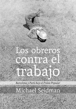 LOS OBREROS CONTRA EL TRABAJO | 9788415862215 | SEIDMAN, MICHAEL | Llibreria Online de Vilafranca del Penedès | Comprar llibres en català