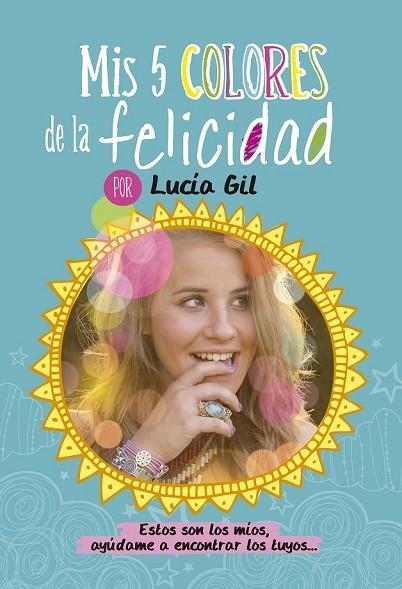 MIS 5 COLORES DE LA FELICIDAD | 9788437200842 | GIL SANTIAGO, LUCIA | Llibreria L'Odissea - Libreria Online de Vilafranca del Penedès - Comprar libros