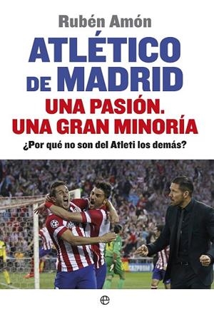 ATLÉTICO DE MADRID. UNA PASIÓN. UNA GRAN MINORÍA | 9788490601044 | AMÓN, RUBÉN | Llibreria Online de Vilafranca del Penedès | Comprar llibres en català