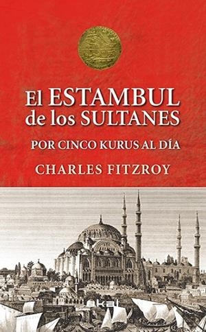 LOS SULTANES DE ESTAMBUL POR CINCO KURUS AL DÍA | 9788446039501 | FITZROY, CHARLES | Llibreria Online de Vilafranca del Penedès | Comprar llibres en català