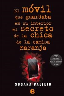 EL MÓVIL QUE GUARDABA EN SU INTERIOR EL SECRETO DE LA CHICA DE LA CAMISA COLOR NARANJA | 9788466654951 | VALLEJO, SUSANA | Llibreria Online de Vilafranca del Penedès | Comprar llibres en català