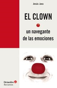 EL CLOWN, UN NAVEGANTE DE LAS EMOCIONES | 9788499215372 | JARA FERNÁNDEZ, JESÚS | Llibreria Online de Vilafranca del Penedès | Comprar llibres en català