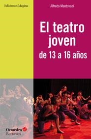 EL TEATRO JOVEN DE 13 A 16 AÑOS | 9788494153228 | MANTOVANI GIRIBALDI, ALFREDO | Llibreria L'Odissea - Libreria Online de Vilafranca del Penedès - Comprar libros