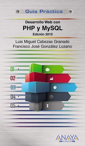 DESARROLLO WEB CON PHP Y MYSQL 2015 | 9788441535688 | CABEZAS GRANADO, LUIS MIGUEL/GONZÁLEZ LOZANO, FRANCISCO JOSÉ | Llibreria L'Odissea - Libreria Online de Vilafranca del Penedès - Comprar libros
