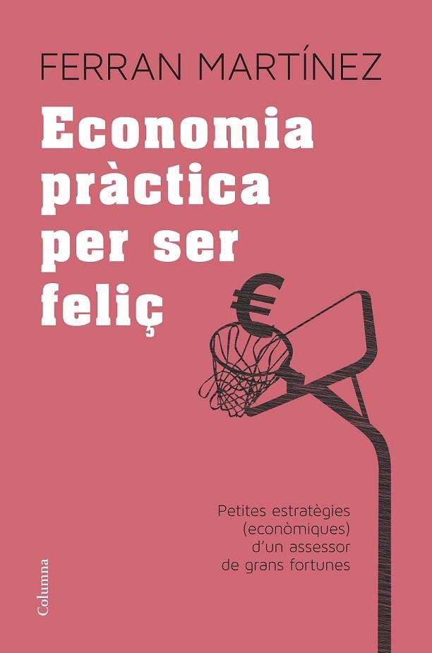 ECONOMIA PRÀCTICA PER SER FELIÇ | 9788466417181 | MARTINEZ, FERRAN | Llibreria L'Odissea - Libreria Online de Vilafranca del Penedès - Comprar libros