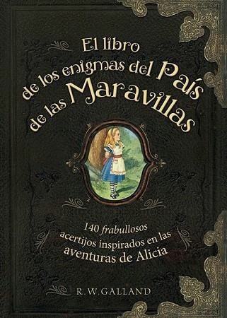 EL LIBRO DE LOS ENIGMAS DEL PAÍS DE LAS MARAVILLAS | 9788415989288 | GALLAND, R. W. | Llibreria L'Odissea - Libreria Online de Vilafranca del Penedès - Comprar libros