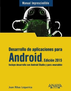 DESARROLLO DE APLICACIONES PARA ANDROID. EDICIÓN 2015 | 9788441535794 | RIBAS LEQUERICA, JOAN | Llibreria Online de Vilafranca del Penedès | Comprar llibres en català