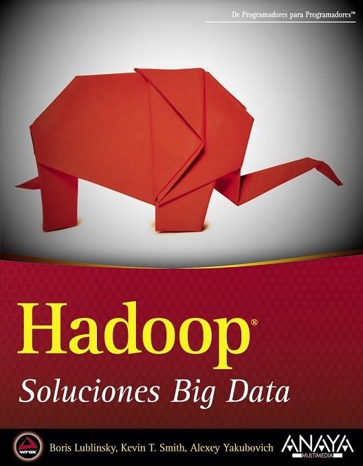 HADOOP SOLUCIONES BIG DATA | 9788441535916 | LUBLINSKY, BORIS/SMITH, KEVIN T./YAKUBOVICH, ALEXEY | Llibreria L'Odissea - Libreria Online de Vilafranca del Penedès - Comprar libros