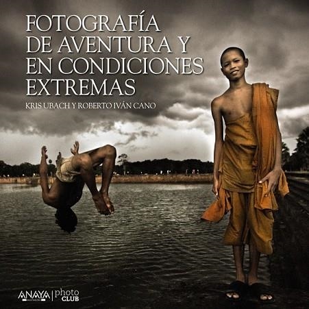 FOTOGRAFÍA DE AVENTURA Y EN CONDICIONES EXTREMAS | 9788441535701 | CANO RUIZ, ROBERTO IVÁN/UBACH PELLICER, CRISTINA | Llibreria L'Odissea - Libreria Online de Vilafranca del Penedès - Comprar libros