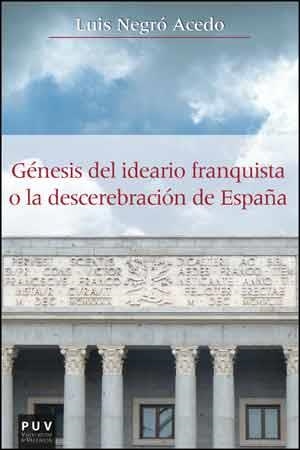 GÉNESIS DEL IDEARIO FRANQUISTA O LA DESCEREBRACIÓN DE ESPAÑA | 9788437094588 | NEGRÓ ACEDO, LUIS | Llibreria L'Odissea - Libreria Online de Vilafranca del Penedès - Comprar libros