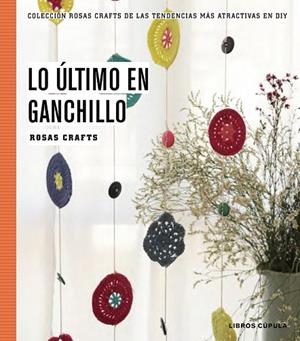 LO ÚLTIMO EN GANCHILLO | 9788448020170 | CRAFTS, ROSAS  | Llibreria Online de Vilafranca del Penedès | Comprar llibres en català