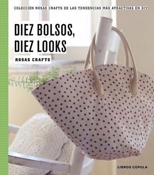 DIEZ BOLSOS, DIEZ LOOKS | 9788448020187 | CRAFTS, ROSAS  | Llibreria Online de Vilafranca del Penedès | Comprar llibres en català