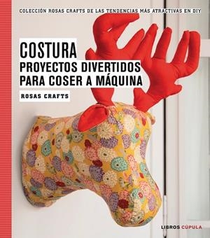 COSTURA. PROYECTOS DIVERTIDOS PARA COSER A MÁQUINA | 9788448020163 | CRAFTS, ROSAS  | Llibreria Online de Vilafranca del Penedès | Comprar llibres en català