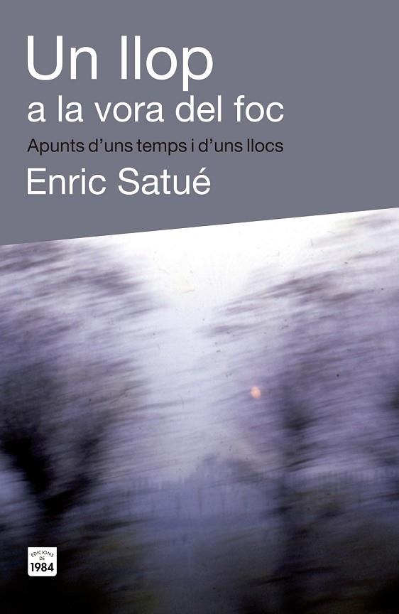 UN LLOP A LA VORA DEL FOC | 9788415835400 | SATUÉ LLOP, ENRIC | Llibreria Online de Vilafranca del Penedès | Comprar llibres en català