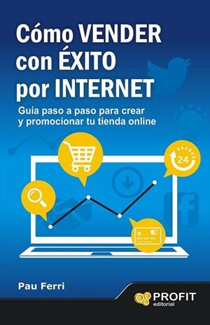CÓMO VENDER CON ÉXITO POR INTERNET | 9788496998353 | FERRI ARACIL, PAU | Llibreria L'Odissea - Libreria Online de Vilafranca del Penedès - Comprar libros
