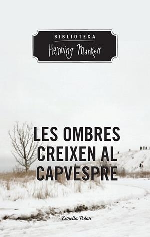 LES OMBRES CREIXEN AL CAPVESPRE | 9788490574263 | MANKELL, HENNING | Llibreria Online de Vilafranca del Penedès | Comprar llibres en català