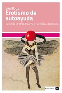 EROTISMO DE AUTOAYUDA | 9788415917120 | ILLOUZ, EVA | Llibreria Online de Vilafranca del Penedès | Comprar llibres en català
