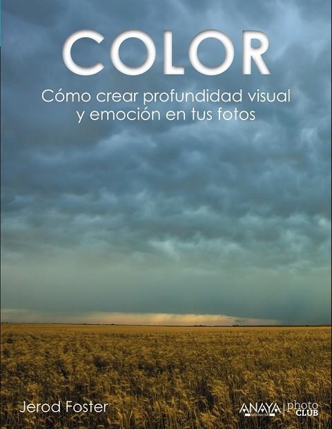 COLOR CÓMO CREAR PROFUNDIDAD VISUAL Y EMOCIÓN EN TUS FOTOS | 9788441535893 | FOSTER, JEROD | Llibreria L'Odissea - Libreria Online de Vilafranca del Penedès - Comprar libros