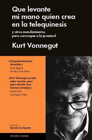 QUE LEVANTE MI MANO QUIÉN CREA EN LA TELEQUINESIS | 9788415996552 | KURT VONNEGUT | Llibreria Online de Vilafranca del Penedès | Comprar llibres en català