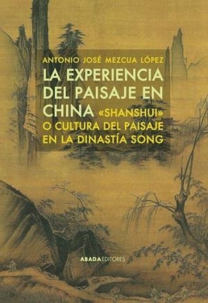 LA EXPERIENCIA DEL PAISAJE EN CHINA | 9788415289869 | MEZCUA LÓPEZ, ANTONIO JOSÉ | Llibreria L'Odissea - Libreria Online de Vilafranca del Penedès - Comprar libros