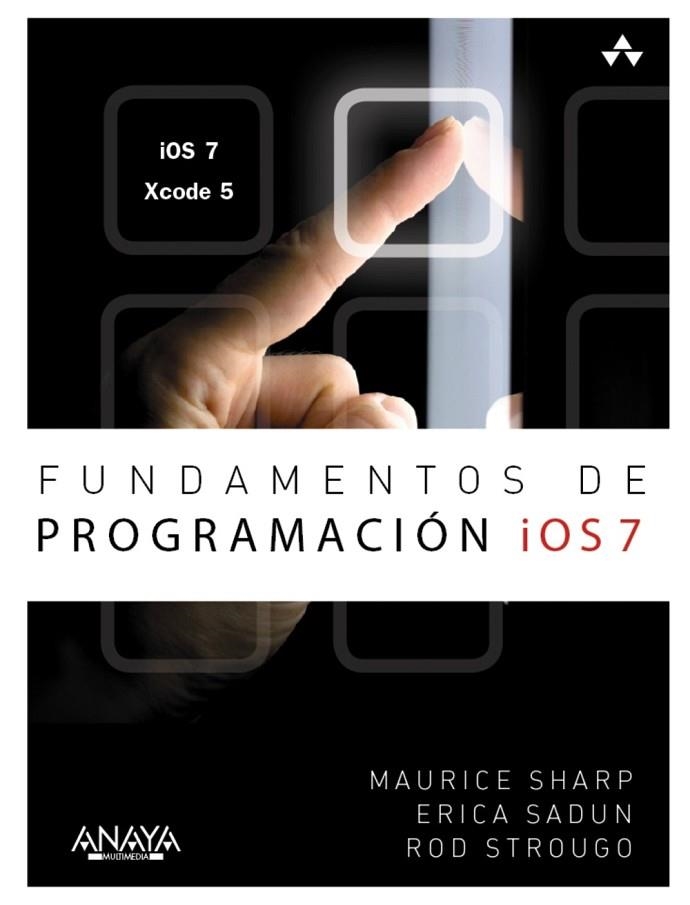 FUNDAMENTOS DE PROGRAMACIÓN IOS 7 | 9788441535992 | SHARP, MAURICE/SADUN, ERICA/STROUGO, ROD | Llibreria L'Odissea - Libreria Online de Vilafranca del Penedès - Comprar libros
