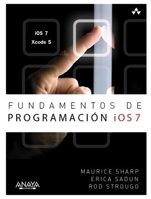 FUNDAMENTOS DE PROGRAMACIÓN IOS 7 | 9788441535992 | SHARP, MAURICE/SADUN, ERICA/STROUGO, ROD | Llibreria Online de Vilafranca del Penedès | Comprar llibres en català