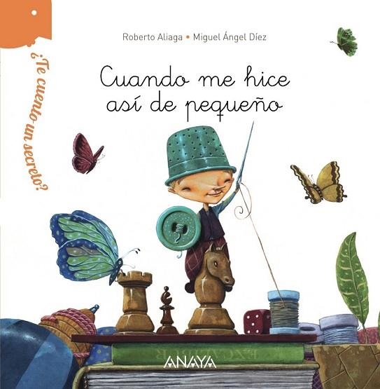 ¿TE CUENTO UN SECRETO? CUANDO ME HICE ASÍ DE PEQUEÑO | 9788467861518 | ALIAGA, ROBERTO | Llibreria Online de Vilafranca del Penedès | Comprar llibres en català