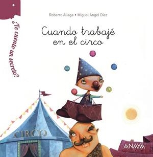 ¿TE CUENTO UN SECRETO? CUANDO TRABAJÉ EN EL CIRCO | 9788467861525 | ALIAGA, ROBERTO | Llibreria L'Odissea - Libreria Online de Vilafranca del Penedès - Comprar libros