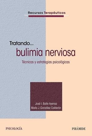 TRATANDO... BULIMIA NERVIOSA | 9788436832358 | BAILE AYENSA, JOSÉ  I./GONZÁLEZ CALDERÓN, MARÍA J. | Llibreria Online de Vilafranca del Penedès | Comprar llibres en català