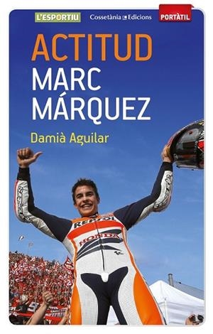 ACTITUD MARC MÁRQUEZ | 9788490342787 | AGUILAR MORELL, DAMIÀ | Llibreria L'Odissea - Libreria Online de Vilafranca del Penedès - Comprar libros