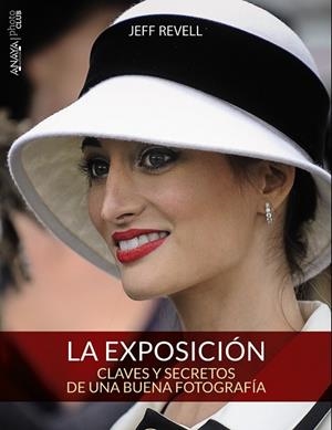 LA EXPOSICIÓN CLAVES Y SECRETOS DE UNA BUENA FOTOGRAFÍA | 9788441536012 | REVELL, JEFF | Llibreria L'Odissea - Libreria Online de Vilafranca del Penedès - Comprar libros